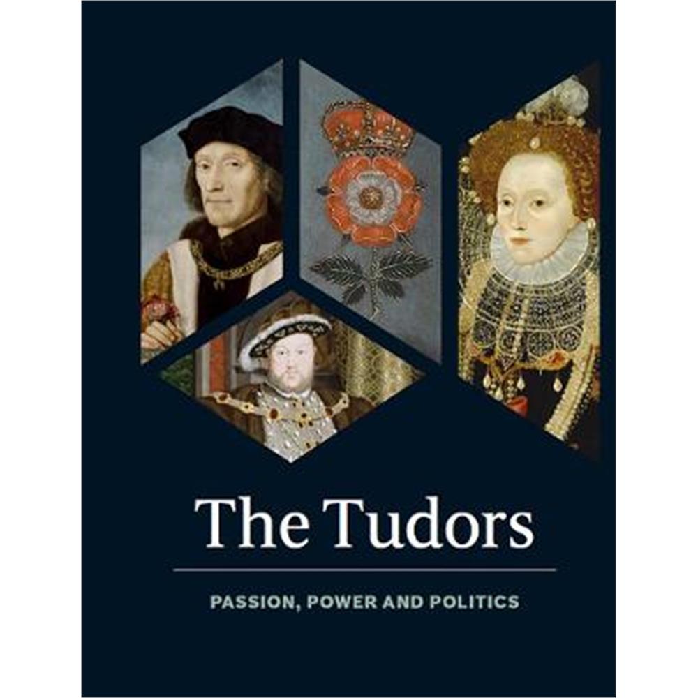 The Tudors: Passion, Power and Politics (Hardback) - Charlotte Bolland